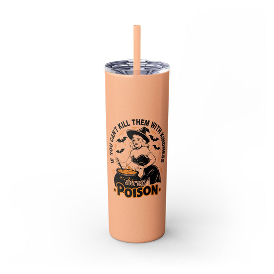 If You Can't Kill Them With Kindness Skinny Tumbler with Straw, 20oz