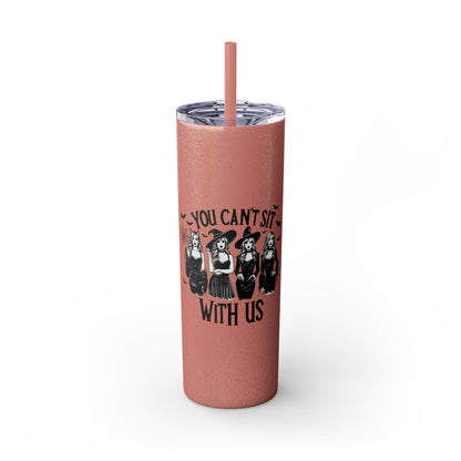 You Can't Sit With Us  Skinny Tumbler with Straw, 20oz