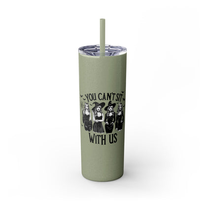 You Can't Sit With Us  Skinny Tumbler with Straw, 20oz