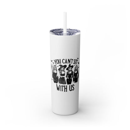 You Can't Sit With Us  Skinny Tumbler with Straw, 20oz