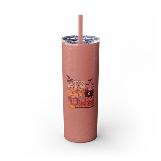 Let's Get Wicked Skinny Tumbler with Straw, 20oz