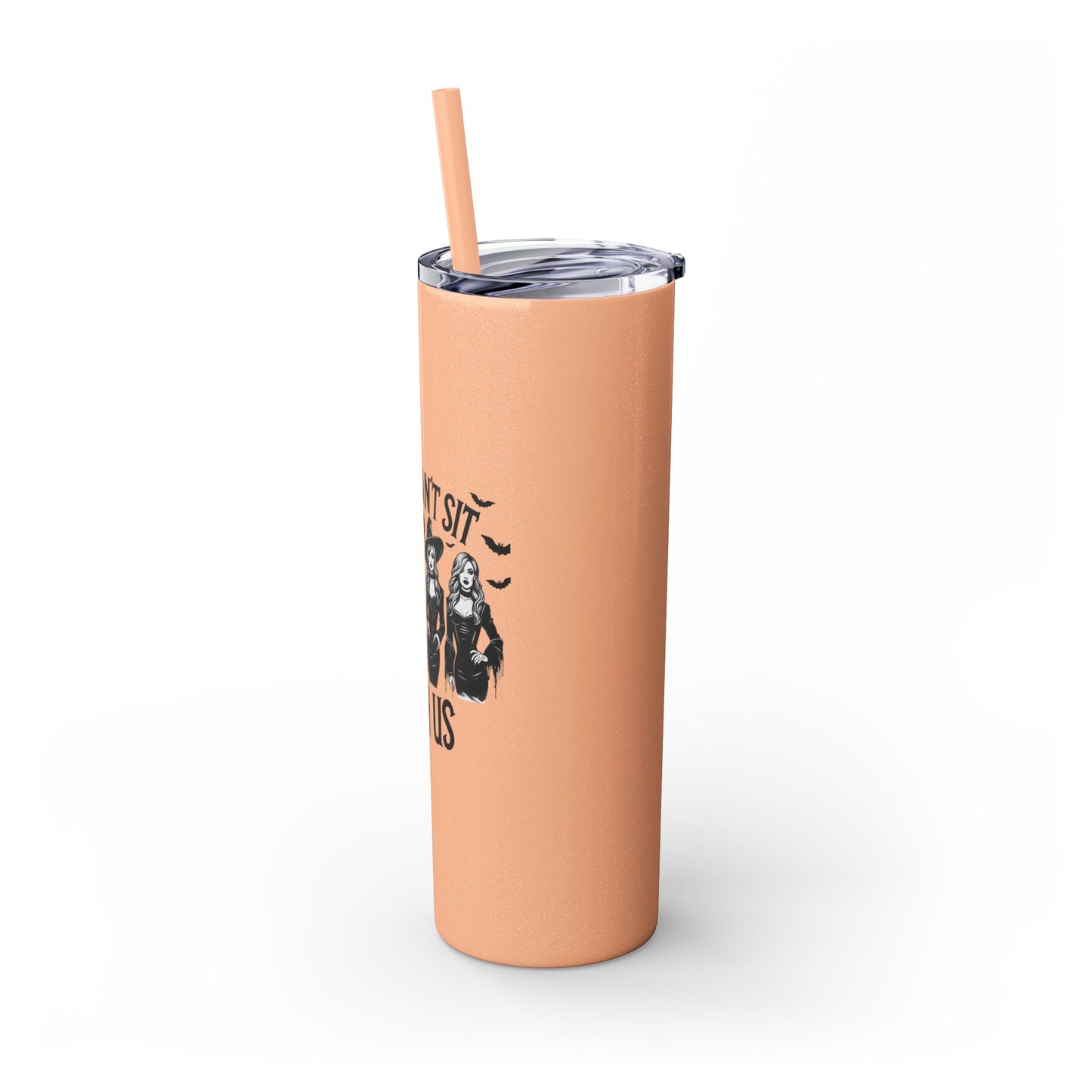 You Can't Sit With Us  Skinny Tumbler with Straw, 20oz