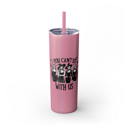 You Can't Sit With Us  Skinny Tumbler with Straw, 20oz