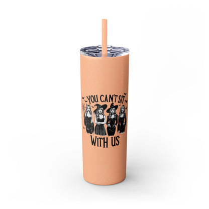 You Can't Sit With Us  Skinny Tumbler with Straw, 20oz